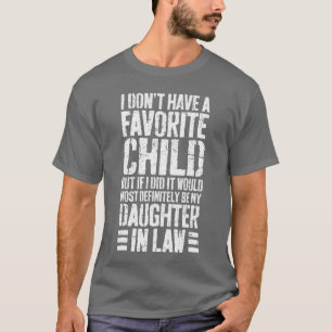 I Dont Have A Favorite Child Daughter In Law frien T-Shirt