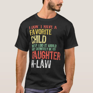 I Don't Have A Favorite Child It Would Be My Daugh T-Shirt