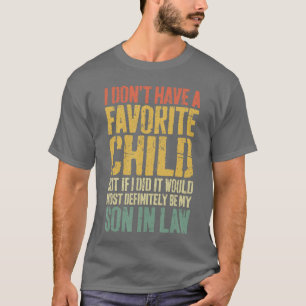 I Dont Have A Favorite Child Son in Law Humor girl T-Shirt