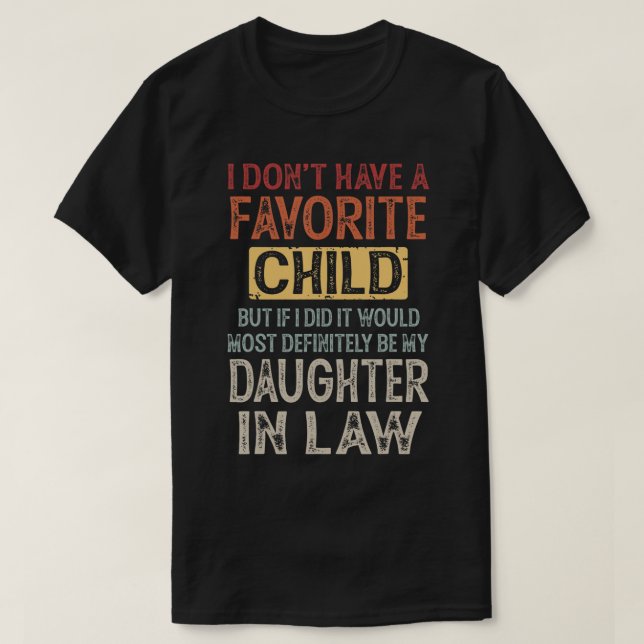 I Don't Have A Favourite Child But If I Did It Wou T-Shirt (Design Front)