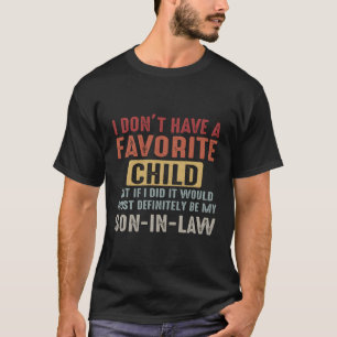 I Don'T Have A Favourite Child But If I Did It Wou T-Shirt
