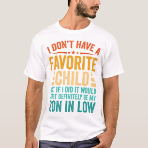 I Don't Have A Favourite Child Son In Law Humour T-Shirt