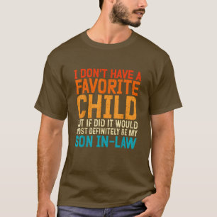 I Don't Have A Favourite Child Son In Law T-Shirt