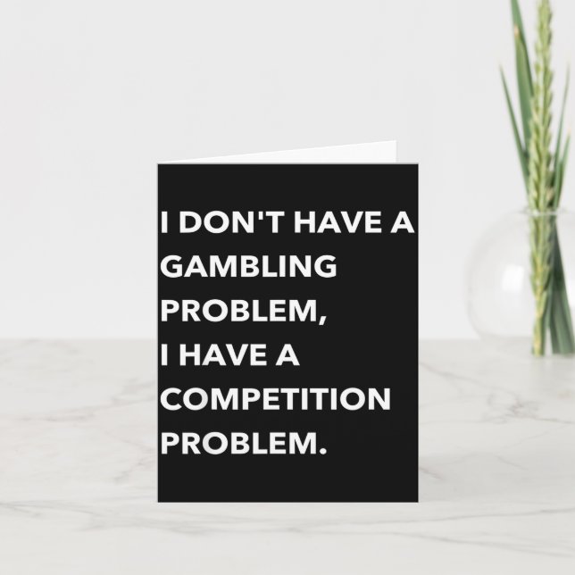 I Don't Have A Gambling Problem I Have A Competiti Card (Front)