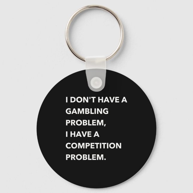 I Don't Have A Gambling Problem I Have A Competiti Key Ring (Front)