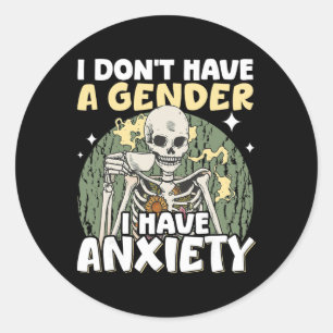 I Don't Have A Gender I Have Anxiety _3 Classic Round Sticker