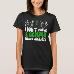 I Don't Have A Gender I Have Anxiety Skleton Dance T-Shirt