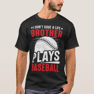 I Don't Have A Life BROTHER Plays Baseball T-Shirt