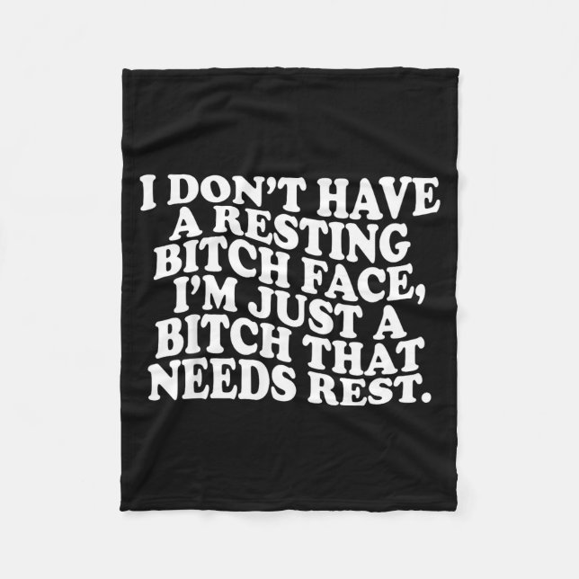 I Don't Have A Resting Face I'm Just A That Need  Fleece Blanket (Front)