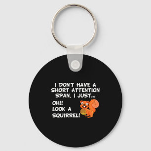 I Dont Have A Short Attention Span Look Squirrel Key Ring