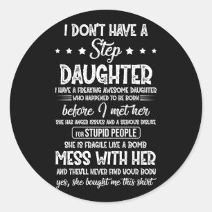 I Dont Have A Step Daughter Have Awesome Daughter Classic Round Sticker