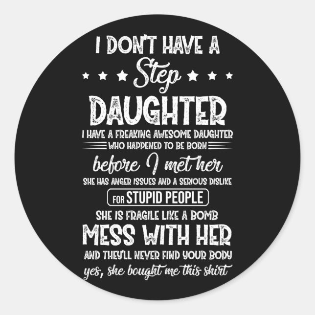 I Dont Have A Step Daughter Have Awesome Daughter Classic Round Sticker (Front)