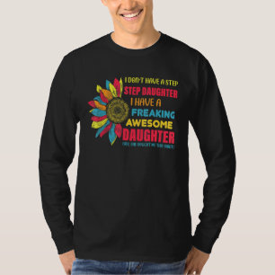 I Dont Have A Step Daughter I Have Freaking Awesom T-Shirt
