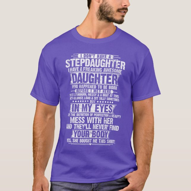 I Dont Have a Stepdaughter Daughter Funny Step Dad T-Shirt (Front)