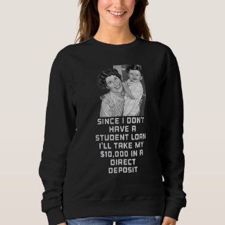 I Don't Have A Student Loan Debt Forgiveness Sarca Sweatshirt