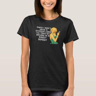 I Don't Have A Student Loan Debt Forgiveness Sarca T-Shirt