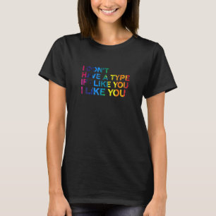 I Dont Have A Type Lgbtq Bisexual Pride Bi Pride L T-Shirt