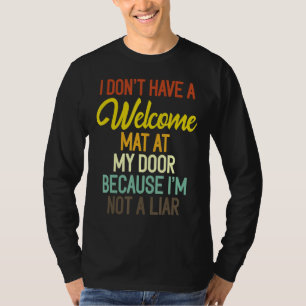 I Don't Have A Welcome Mat At My Door Because I'm  T-Shirt