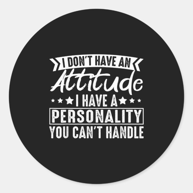I Don't Have An Attitude I Have A Ity You Can't  Classic Round Sticker (Front)