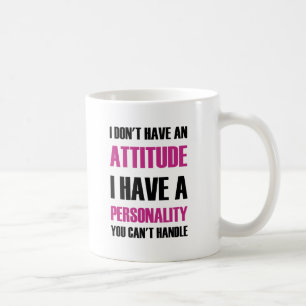 I Don't Have An Attitude I Have A Personality You Coffee Mug