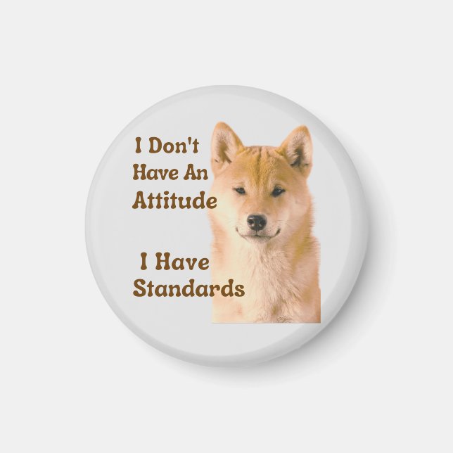 I Don't Have An Attitude I Have Standards Shiba Magnet (Front)
