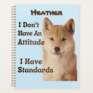 I Don't Have An Attitude I Have Standards Shiba Planner