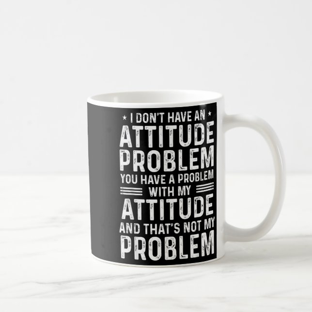 I Don't Have An Attitude Problem Funny Sarcasm Men Coffee Mug (Right)