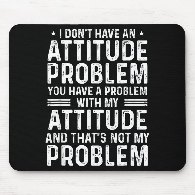 I Don't Have An Attitude Problem Funny Sarcasm Men Mouse Mat (Front)