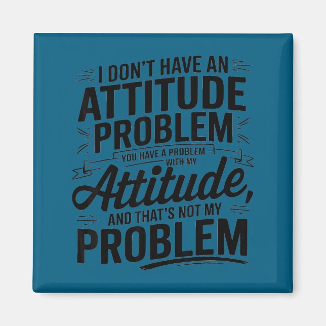 I don't have an attitude problem funny sarcastic  magnet (Front)
