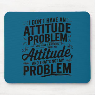 I don't have an attitude problem funny sarcastic  mouse mat