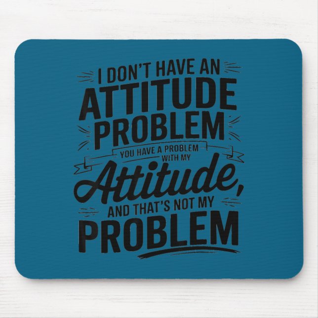I don't have an attitude problem funny sarcastic  mouse mat (Front)