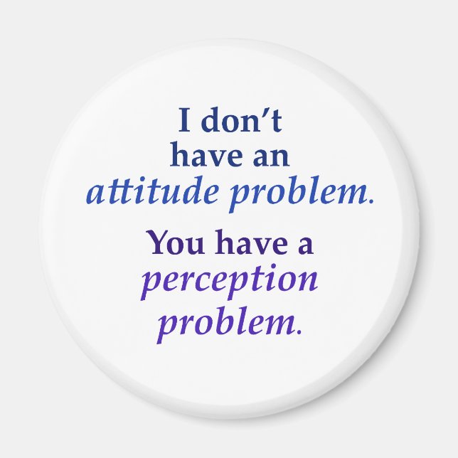 I don't have an attitude problem magnet (Front)