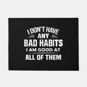 I Don't Have Any Bad Habits I Am Good At All Doormat
