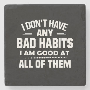 I Don't Have Any Bad Habits I Am Good At All Stone Coaster