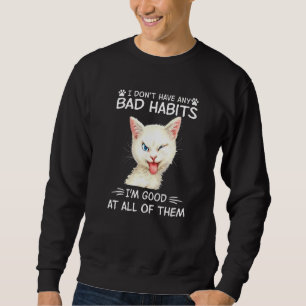 I Don't Have Any Bad Habits I'm Good At All Of The Sweatshirt