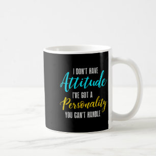 I Don't Have Attitude I've Got A Ity You Cant Hand Coffee Mug