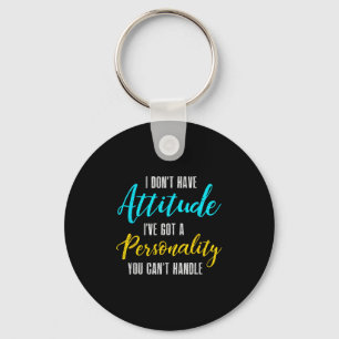 I Don't Have Attitude I've Got A Ity You Cant Hand Key Ring