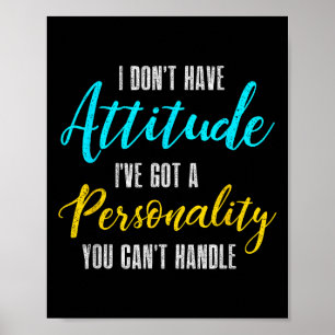 I Don't Have Attitude I've Got A Ity You Cant Hand Poster