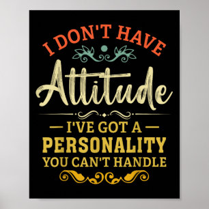 I Dont Have Attitude Ive Got A Personality Funny S Poster