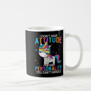 I Don't Have Attitude I've Got Ity You Can't Handl Coffee Mug
