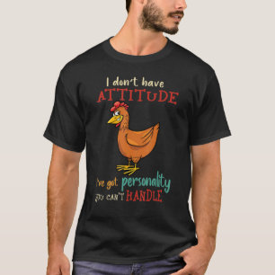 I Don't Have Attitude I've Got Personality You Can T-Shirt