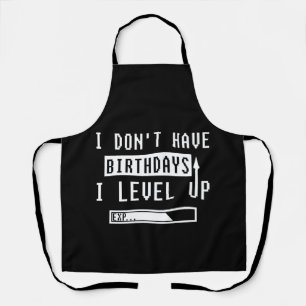 I Don't Have Birthdays - I Level Up for Gamers Apron