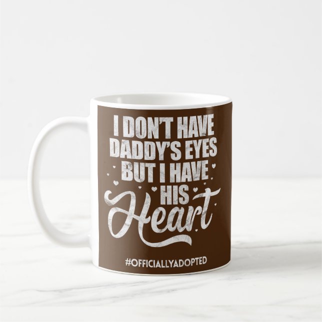 I Don't Have Daddy's Eyes Adoption Adopted Child Coffee Mug (Left)