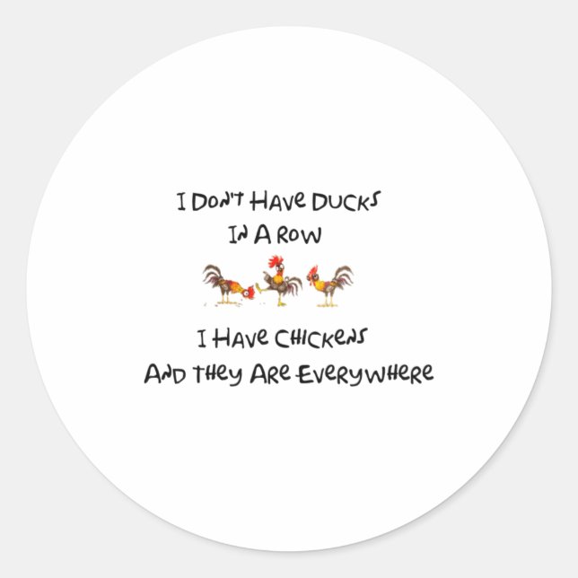 I Dont Have Ducks In A Row  Classic Round Sticker (Front)