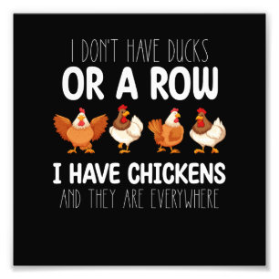 I Dont Have Ducks Or A Row I Have Chickens And The Photo Print