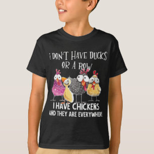 I Don't Have Ducks Or A Row, I Have Chickens Are E T-Shirt