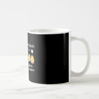 I Don't Have Ducks Or A Row I Have Chickens Are Ev Coffee Mug