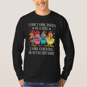 I Dont Have Ducks Or A Row I Have Chickens Are Eve T-Shirt