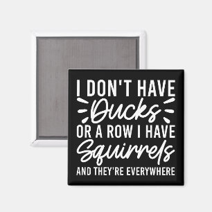 I Don't Have Ducks Or A Row I Have Squirrels Funny Magnet