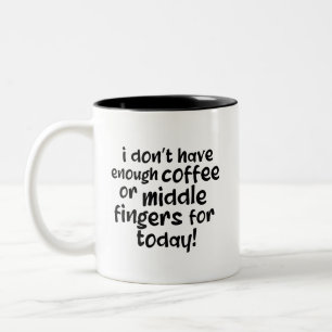 I Dont Have Enough Coffee or Middle  Fingers Today Two-Tone Coffee Mug